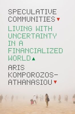 Cover for Aris Komporozos-Athanasiou · Speculative Communities: Living with Uncertainty in a Financialized World (Hardcover Book) (2022)