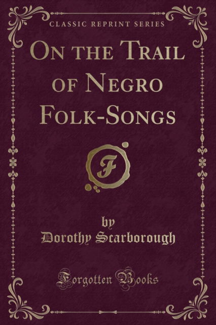 Cover for Dorothy Scarborough · On the Trail of Negro Folk-Songs (Classic Reprint) (Paperback Book) (2018)