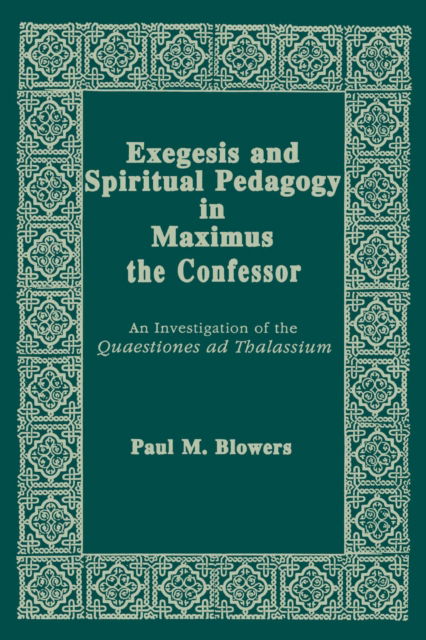Cover for Paul M. Blowers · Exegesis and Spiritual Pedagogy in Maximus the Confessor: An Investigation of the Quaestiones Ad Thalassium - Christianity and Judaism in Antiquity (Hardcover Book) (1991)