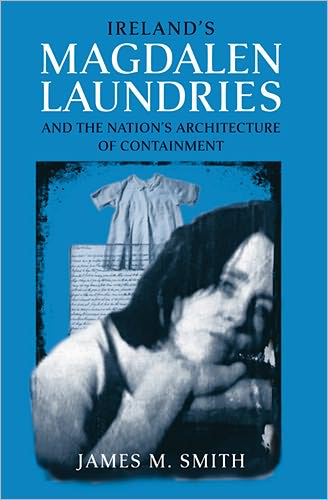Cover for James M. Smith · Ireland's Magdalen Laundries and the Nation's Architecture of Containment (Paperback Book) (2007)