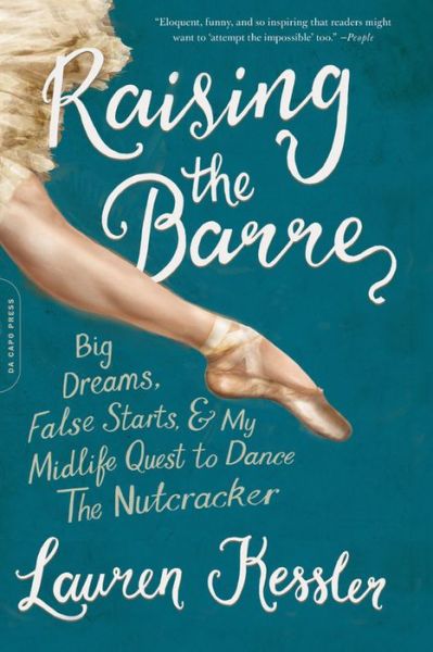 Cover for Lauren Kessler · Raising the Barre: Big Dreams, False Starts, and My Midlife Quest to Dance the Nutcracker (Taschenbuch) (2017)