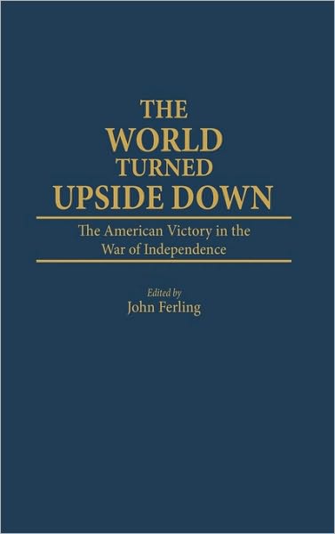 Cover for John Ferling · The World Turned Upside Down: The American Victory in the War of Independence (Hardcover Book) (1988)