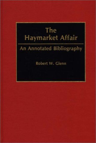 Cover for Robert W. Glenn · The Haymarket Affair: An Annotated Bibliography - Bibliographies and Indexes in American History (Hardcover Book) [Annotated edition] (1993)