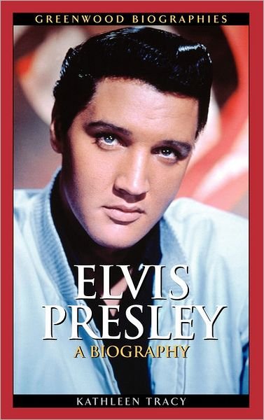 Cover for Kathleen A. Tracy · Elvis Presley: A Biography - Greenwood Biographies (Hardcover bog) (2006)