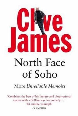 Cover for Clive James · North Face of Soho: More Unreliable Memoirs - Unreliable Memoirs (Paperback Book) (2008)