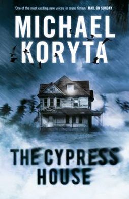 The Cypress House - Michael Koryta - Książki - Hodder & Stoughton - 9780340998274 - 1 września 2011