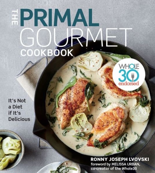 Cover for Ronny Joseph Lvovski · The Primal Gourmet Cookbook: Whole30 Endorsed: It's Not a Diet If It's Delicious (Inbunden Bok) (2020)