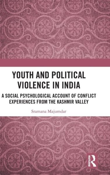 Cover for Sramana Majumdar · Youth and Political Violence in India: A Social Psychological Account of Conflict Experiences from the Kashmir Valley (Hardcover bog) (2019)