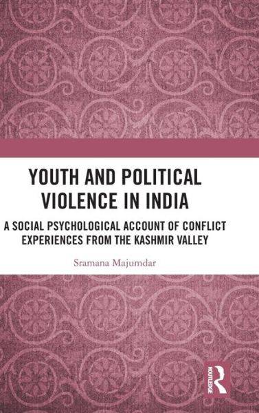 Cover for Sramana Majumdar · Youth and Political Violence in India: A Social Psychological Account of Conflict Experiences from the Kashmir Valley (Hardcover Book) (2019)