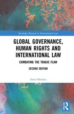 Cover for Mendes, Errol P. (University of Ottawa, Canada) · Global Governance, Human Rights and International Law: Combating the Tragic Flaw - Routledge Research in International Law (Hardcover Book) (2022)