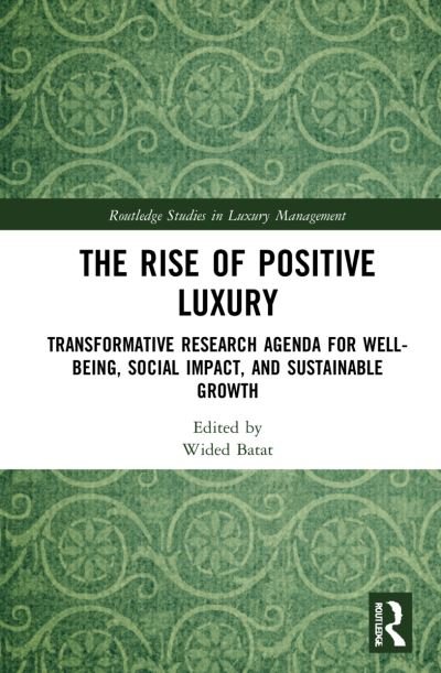 Cover for Wided Batat · The Rise of Positive Luxury: Transformative Research Agenda for Well-being, Social Impact, and Sustainable Growth - Routledge Studies in Luxury Management (Hardcover Book) (2022)