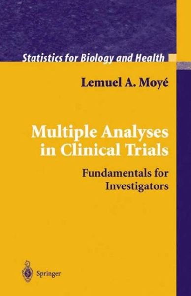 Multiple Analyses in Clinical Trials: Fundamentals for Investigators - Statistics for Biology and Health - Lemuel A. Moye - Livres - Springer-Verlag New York Inc. - 9780387007274 - 30 juillet 2003