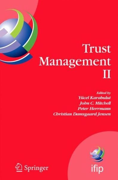 Cover for Yucel Karabulut · Trust Management II: Proceedings of IFIPTM 2008: Joint iTrust and PST Conferences on Privacy, Trust Management and Security, June 18-20, 2008, Trondheim, Norway - IFIP Advances in Information and Communication Technology (Hardcover Book) [2008 edition] (2008)