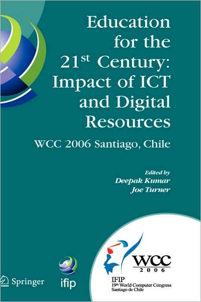 Education for the 21st Century - Impact of ICT and Digital Resources: IFIP 19th World Computer Congress, TC-3 Education, August 21-24, 2006, Santiago, Chile - IFIP Advances in Information and Communication Technology - Joe Turner - Boeken - Springer-Verlag New York Inc. - 9780387346274 - 27 juli 2006