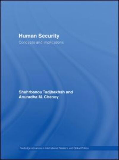Cover for Tadjbakhsh, Shahrbanou (Sciences Po Center for Peace and Human Security, France) · Human Security: Concepts and implications - Routledge Advances in International Relations and Global Politics (Hardcover Book) (2006)