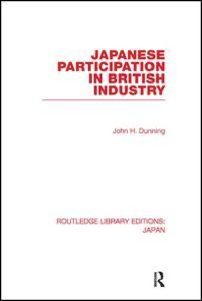 Cover for John Dunning · Japanese Participation in British Industry - Routledge Library Editions: Japan (Hardcover Book) (2010)