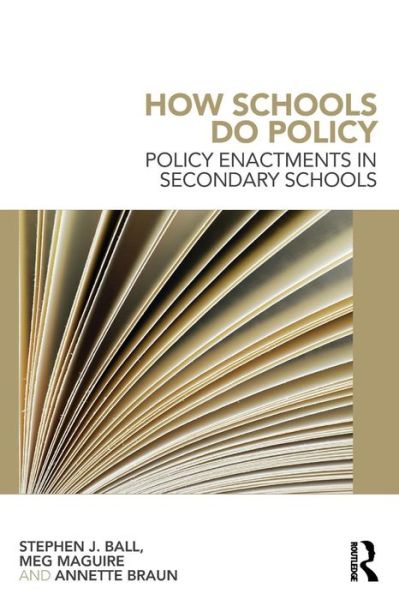 Cover for Ball, Stephen J (Institute of Education, University College London, UK) · How Schools Do Policy: Policy Enactments in Secondary Schools (Paperback Book) (2011)