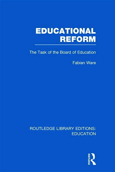 Cover for Fabian Ware · Educational Reform: The Task of the Board of Education - Routledge Library Editions: Education (Hardcover Book) (2011)