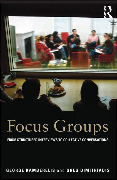 Cover for Kamberelis, George (University of Wyoming, USA) · Focus Groups: From structured interviews to collective conversations (Paperback Book) (2013)