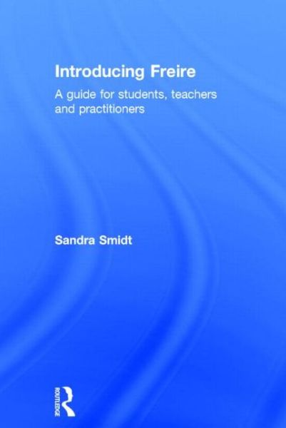 Cover for Sandra Smidt · Introducing Freire: A guide for students, teachers and practitioners - Introducing Early Years Thinkers (Innbunden bok) (2014)