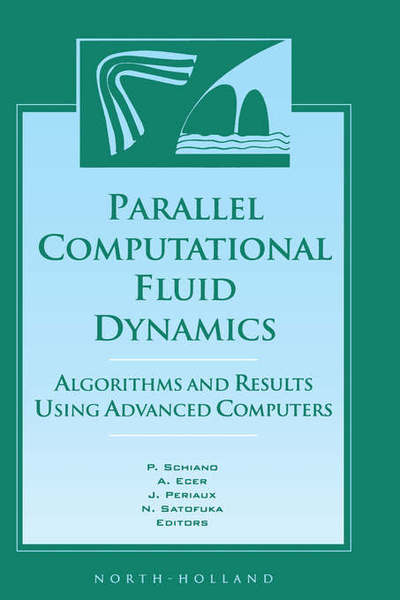 Parallel Computational Fluid Dynamics '96: Algorithms and Results Using Advanced Computers - Schiano - Books - Elsevier Science & Technology - 9780444823274 - December 20, 1996