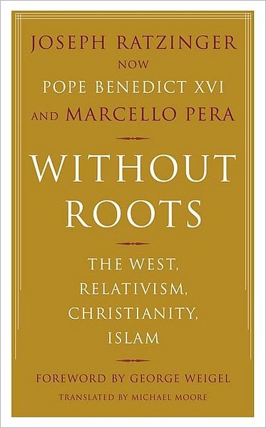 Without Roots: Europe, Relativism, Christianity, Islam - Joseph Ratzinger - Bøker - Basic Books - 9780465006274 - 30. januar 2007