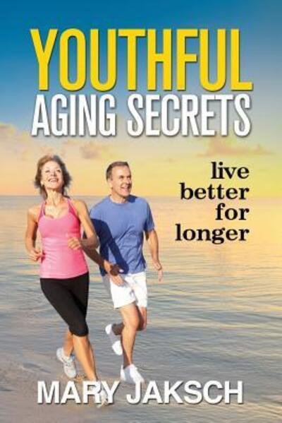 Cover for Mary Jaksch · Youthful Aging Secrets : Live Better For Longer (Paperback Book) (2018)