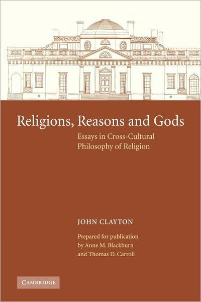 Cover for John Clayton · Religions, Reasons and Gods: Essays in Cross-cultural Philosophy of Religion (Pocketbok) (2010)