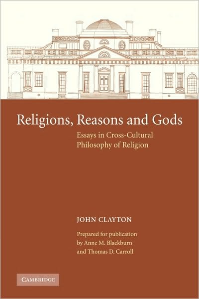 Cover for John Clayton · Religions, Reasons and Gods: Essays in Cross-cultural Philosophy of Religion (Paperback Bog) (2010)