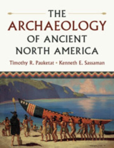 Cover for Pauketat, Timothy R. (University of Illinois, Urbana-Champaign) · The Archaeology of Ancient North America (Paperback Book) (2020)