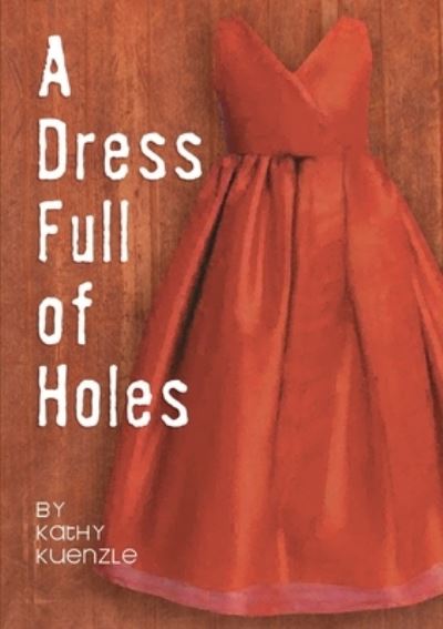 Cover for Kathy Kuenzle · Dress Full of Holes (Book) (2010)
