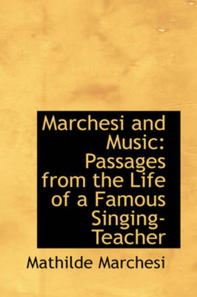 Cover for Mathilde Marchesi · Marchesi and Music: Passages from the Life of a Famous Singing-teacher (Paperback Book) (2009)