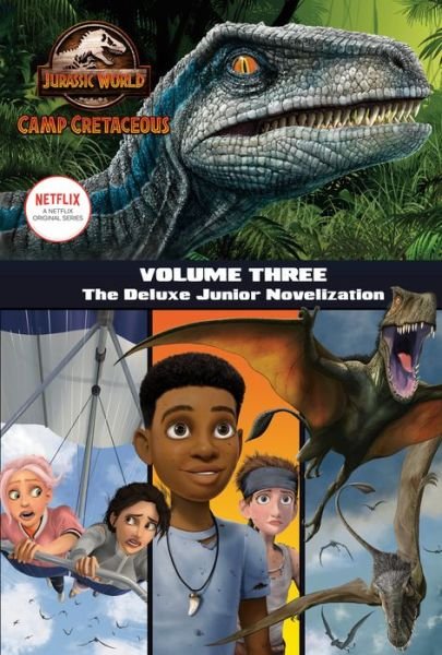 Cover for Steve Behling · Camp Cretaceous, Volume Three: The Deluxe Junior Novelization (Jurassic World: Camp Cretaceous) (Hardcover Book) (2021)