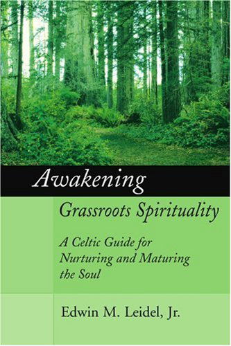 Cover for Edwin Leidel  Jr. · Awakening Grassroots Spirituality: a Celtic Guide for Nurturing and Maturing the Soul (Paperback Book) (2004)