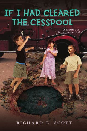 Cover for Richard Scott · If I Had Cleared the Cesspool: a Lifetime of Funny Memories! (Paperback Book) (2007)