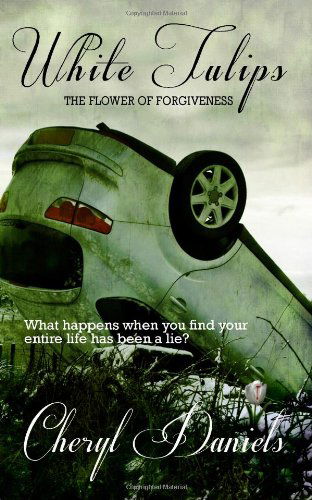 Cover for Mrs. Cheryl A. Daniels · White Tulips: the Flower of Forgiveness (Paperback Book) (2012)