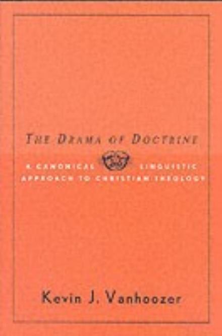 Cover for Kevin J. Vanhoozer · The Drama of Doctrine: A Canonical-Linguistic Approach to Christian Theology (Pocketbok) (2005)