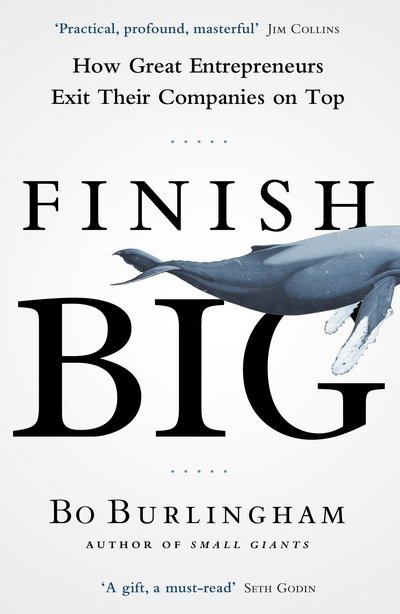 Finish Big: How Great Entrepreneurs Exit Their Companies on Top - Bo Burlingham - Książki - Penguin Books Ltd - 9780670923274 - 6 października 2016
