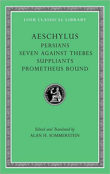 Cover for Aeschylus · Persians. Seven against Thebes. Suppliants. Prometheus Bound - Loeb Classical Library (Innbunden bok) [Revised edition] (2009)