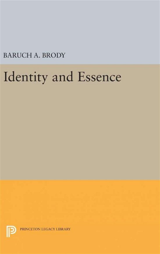 Cover for Baruch A. Brody · Identity and Essence - Princeton Legacy Library (Innbunden bok) (2016)