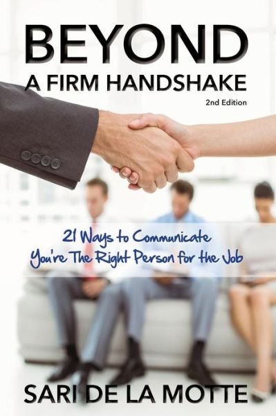 Cover for Sari de la Motte · Beyond a Firm Handshake : 21 Ways to Communicate You're the Right Person for the Job (Paperback Book) (2016)