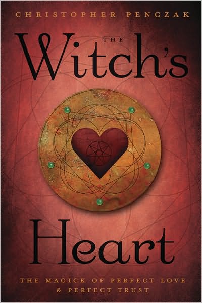 Cover for Christopher Penczak · The Witch's Heart: The Magick of Perfect Love &amp; Perfect Trust (Paperback Book) (2011)