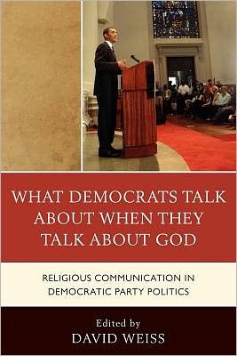 Cover for David Weiss · What Democrats Talk about When They Talk about God: Religious Communication in Democratic Party Politics (Paperback Book) (2010)
