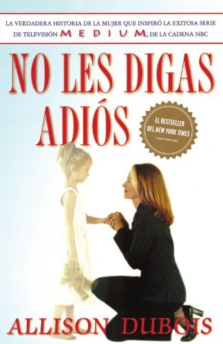 Cover for Allison Dubois · No Les Digas Adiós (Don't Kiss Them Good-bye) (Spanish Edition) (Paperback Bog) [Spanish edition] (2005)