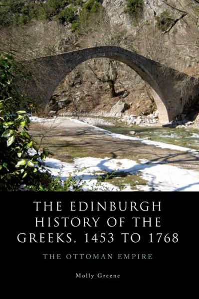 Cover for Molly Greene · The Edinburgh History of the Greeks, 1453 to 1768: The Ottoman Empire - The Edinburgh History of the Greeks (Hardcover Book) (2015)