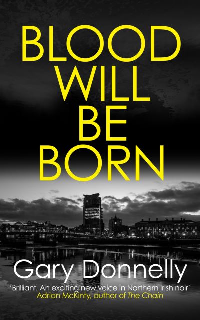 Cover for Gary Donnelly · Blood Will Be Born: The explosive Belfast-set crime debut - DI Owen Sheen (Paperback Book) (2020)