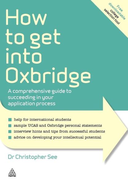 How to Get Into Oxbridge: A Comprehensive Guide to Succeeding in Your Application Process - Elite Students Series - Dr. Christopher See - Bücher - Kogan Page Ltd - 9780749463274 - 3. Mai 2012