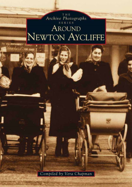 Newton Aycliffe - Archive Photographs - Vera Chapman - Książki - The History Press Ltd - 9780752403274 - 1 października 1995