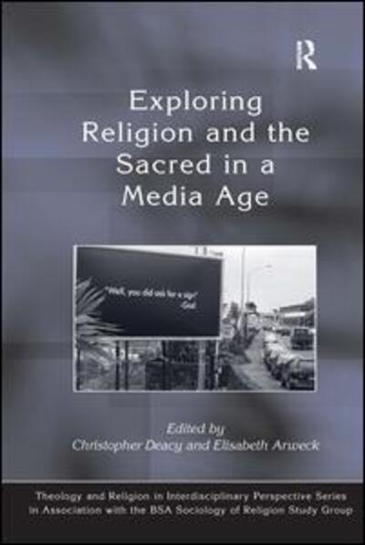 Cover for Elisabeth Arweck · Exploring Religion and the Sacred in a Media Age - Theology and Religion in Interdisciplinary Perspective Series in Association with the BSA Sociology of Religion Study Group (Hardcover Book) [New edition] (2009)