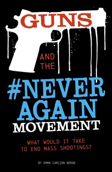 Guns and the #NeverAgain Movement - Emma Carlson Berne - Books - Capstone - 9780756562274 - January 8, 2019